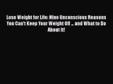 [Read book] Lose Weight for Life: Nine Unconscious Reasons You Can't Keep Your Weight Off ...