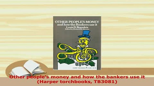 PDF Other peoples money and how the bankers use it Harper torchbooks TB3081 Read Online