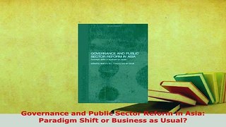 Download  Governance and Public Sector Reform in Asia Paradigm Shift or Business as Usual  Read Online