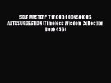 [Read book] SELF MASTERY THROUGH CONSCIOUS AUTOSUGGESTION (Timeless Wisdom Collection Book