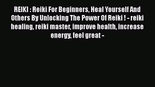 Book REIKI : Reiki For Beginners Heal Yourself And Others By Unlocking The Power Of Reiki !