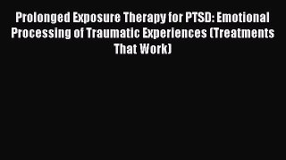 [Read book] Prolonged Exposure Therapy for PTSD: Emotional Processing of Traumatic Experiences