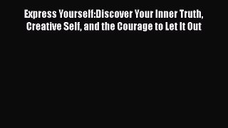 Book Express Yourself:Discover Your Inner Truth Creative Self and the Courage to Let It Out