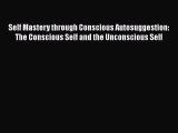 Ebook Self Mastery through Conscious Autosuggestion: The Conscious Self and the Unconscious