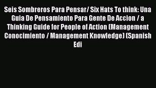 Book Seis Sombreros Para Pensar/ Six Hats To think: Una Guia De Pensamiento Para Gente De Accion
