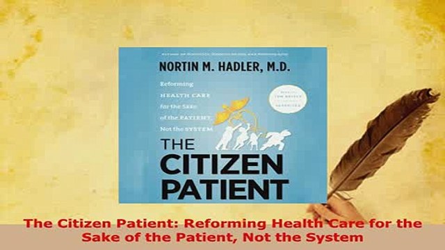 Download The Citizen Patient Reforming Health Care for the Sake of the Patient Not the System Free Books
