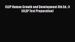 Ebook CLEP Human Growth and Development 8th Ed.: 3 (CLEP Test Preparation) Read Full Ebook