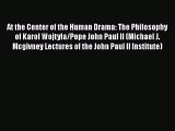 Download At the Center of the Human Drama: The Philosophy of Karol Wojtyla/Pope John Paul II
