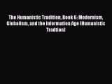 PDF The Humanistic Tradition Book 6: Modernism Globalism and the Information Age (Humanistic
