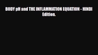[PDF] BODY pH and THE INFLAMMATION EQUATION - HINDI  Edition. Download Online