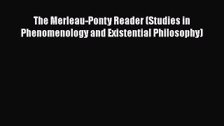 PDF The Merleau-Ponty Reader (Studies in Phenomenology and Existential Philosophy)  Read Online