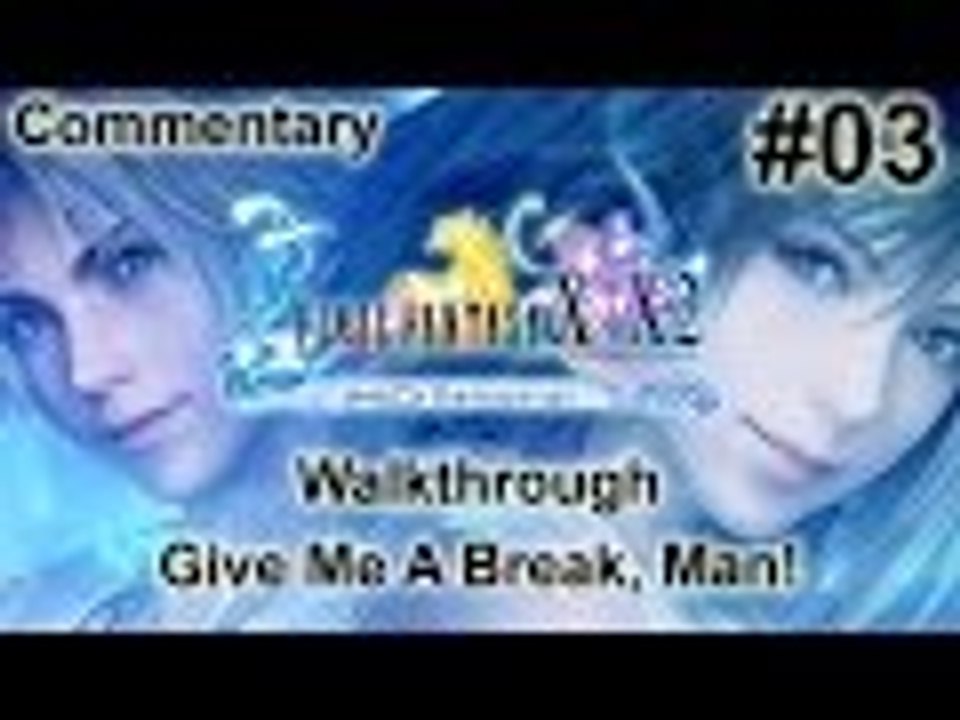 [#03] - Final Fantasy X HD Remaster Commentary Walkthrough [PS3] - Give Me A Break, Man!