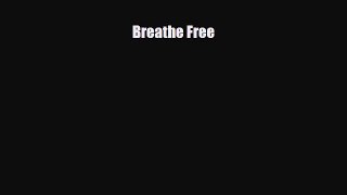 [PDF] Breathe Free Read Online