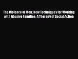 Book The Violence of Men: New Techniques for Working with Abusive Families: A Therapy of Social