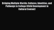 Book Bridging Multiple Worlds: Cultures Identities and Pathways to College (Child Development