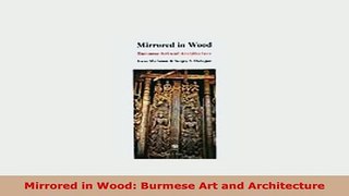 Download  Mirrored in Wood Burmese Art and Architecture Ebook