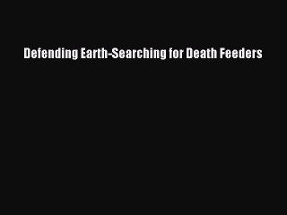 Download Defending Earth-Searching for Death Feeders Free Books