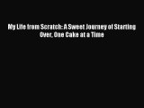 Download My Life from Scratch: A Sweet Journey of Starting Over One Cake at a Time Ebook Free