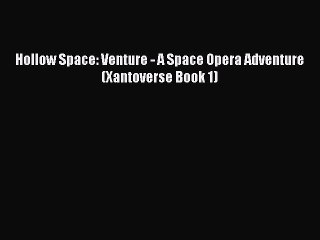PDF Hollow Space: Venture - A Space Opera Adventure (Xantoverse Book 1)  EBook