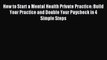 Read How to Start a Mental Health Private Practice: Build Your Practice and Double Your Paycheck