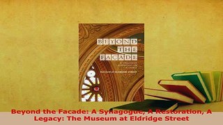 PDF  Beyond the Facade A Synagogue A Restoration A Legacy The Museum at Eldridge Street Free Books
