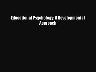 [Read PDF] Educational Psychology: A Developmental Approach Download Free