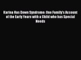 Ebook Karina Has Down Syndrome: One Family's Account of the Early Years with a Child who has