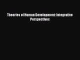 Book Theories of Human Development: Integrative Perspectives Read Full Ebook