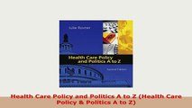 PDF  Health Care Policy and Politics A to Z Health Care Policy  Politics A to Z Read Full Ebook