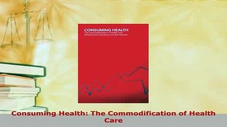 Download  Consuming Health The Commodification of Health Care Ebook
