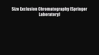 [PDF] Size Exclusion Chromatography (Springer Laboratory) [Download] Full Ebook