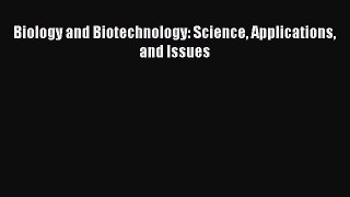 [PDF] Biology and Biotechnology: Science Applications and Issues [Read] Full Ebook