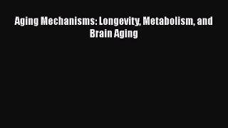 [PDF] Aging Mechanisms: Longevity Metabolism and Brain Aging [Download] Online