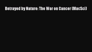 [PDF] Betrayed by Nature: The War on Cancer (MacSci) [Download] Online