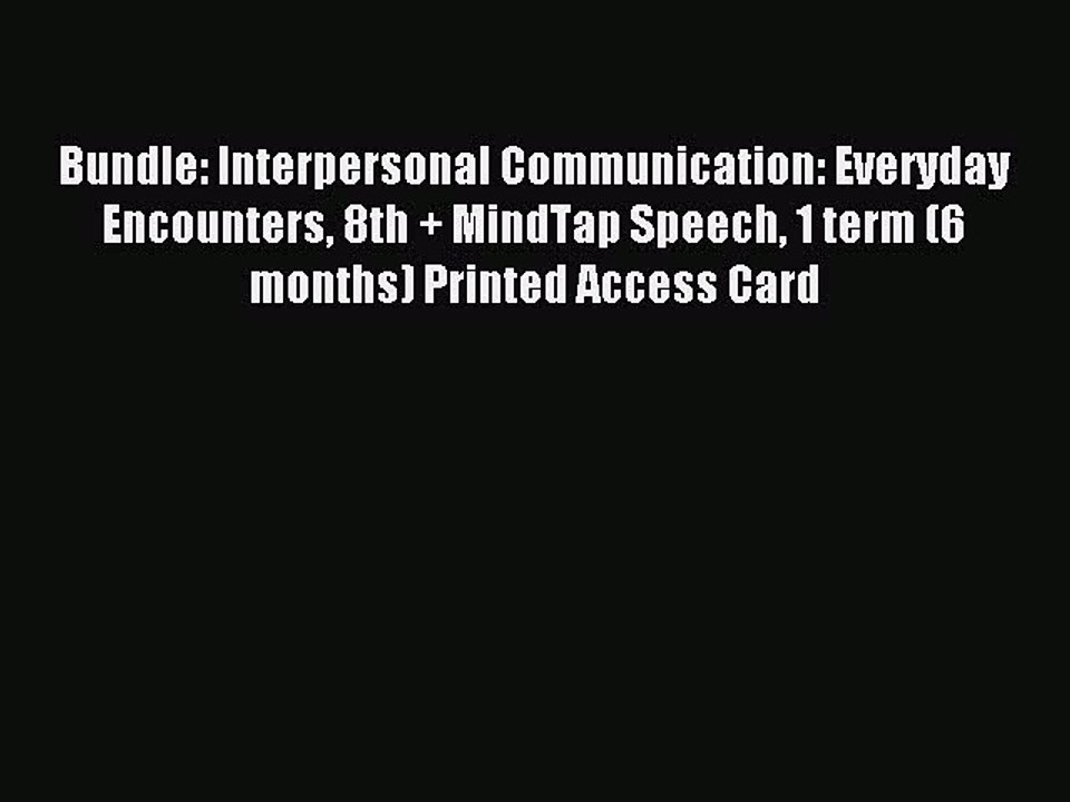 Read Bundle: Interpersonal Communication: Everyday Encounters 8th + MindTap Speech 1 term (6