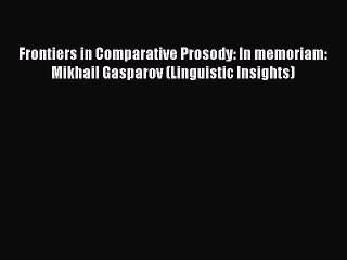 Read Frontiers in Comparative Prosody: In memoriam: Mikhail Gasparov (Linguistic Insights)