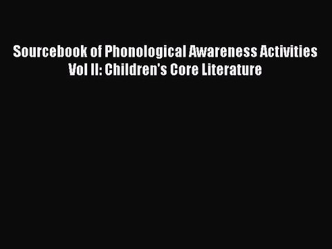 Read Sourcebook of Phonological Awareness Activities Vol II: Children's Core Literature Ebook
