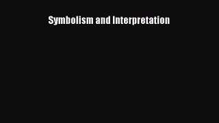 Read Symbolism and Interpretation Ebook Free