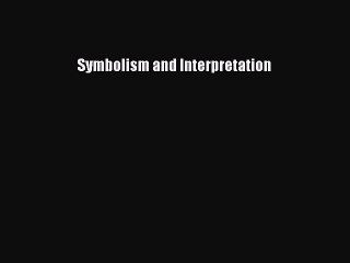 Read Symbolism and Interpretation Ebook Free