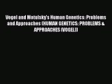 [PDF] Vogel and Motulsky's Human Genetics: Problems and Approaches (HUMAN GENETICS: PROBLEMS