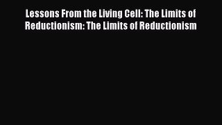 [PDF] Lessons From the Living Cell: The Limits of Reductionism: The Limits of Reductionism