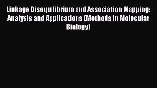 [PDF] Linkage Disequilibrium and Association Mapping: Analysis and Applications (Methods in