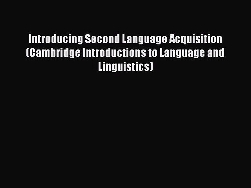 Read Introducing Second Language Acquisition (Cambridge Introductions to Language and Linguistics)
