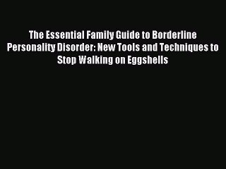 [Download PDF] The Essential Family Guide to Borderline Personality Disorder: New Tools and