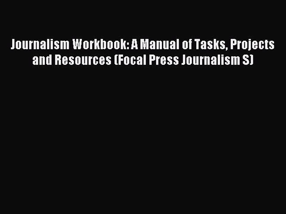 Read Journalism Workbook: A Manual of Tasks Projects and Resources (Focal Press Journalism