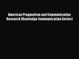 Download American Pragmatism and Communication Research (Routledge Communication Series) PDF