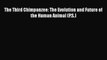 [PDF] The Third Chimpanzee: The Evolution and Future of the Human Animal (P.S.) [Download]