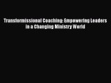 Read Transformissional Coaching: Empowering Leaders in a Changing Ministry World Ebook Free