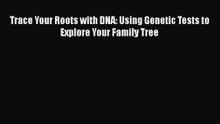 [PDF] Trace Your Roots with DNA: Using Genetic Tests to Explore Your Family Tree [Read] Full