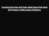 [Download PDF] Cracking the Stem Cell Code: Adult Stem Cells Hold the Promise of Miraculous